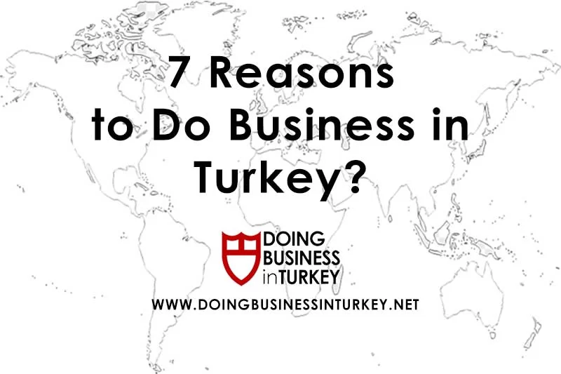 7 Reasons to Do Business in Turkey?