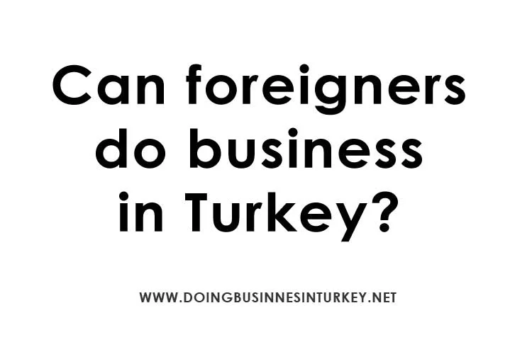 Can foreigners do business in Turkey?